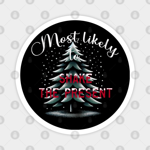 Most Likely To Shake The Presents Magnet by WorldByFlower